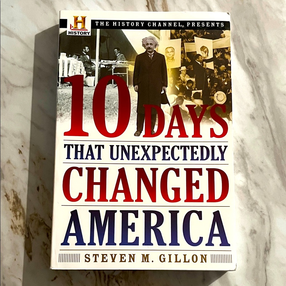 10 Days That Unexpectedly Changed America by Steven M. Gillon History Channel